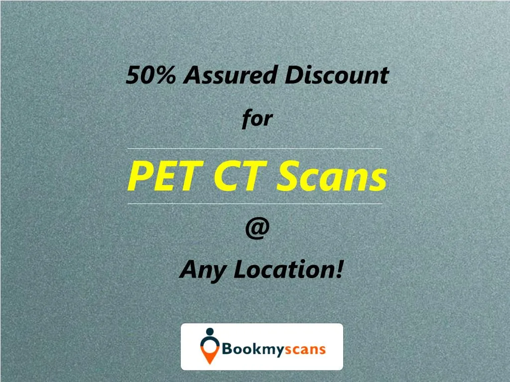 50 a ssured discount for pet ct scans