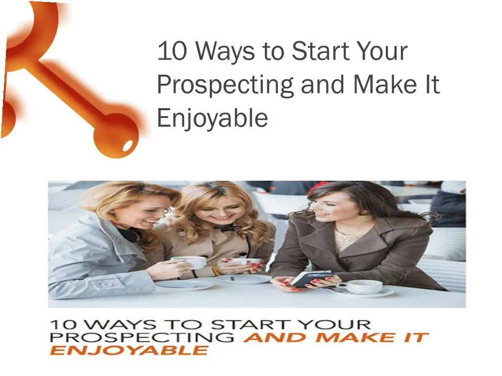 10 ways to start your prospecting and make it enjoyable