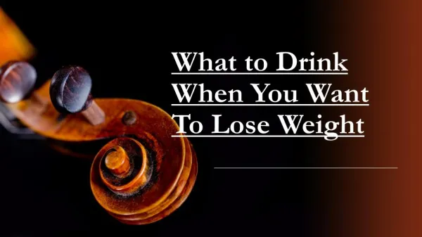 What to Drink When You Want To Lose Weight
