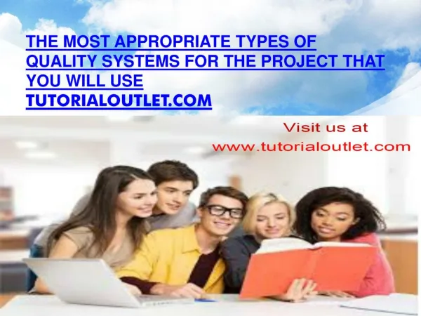 The most appropriate types of quality systems for the project that you will use