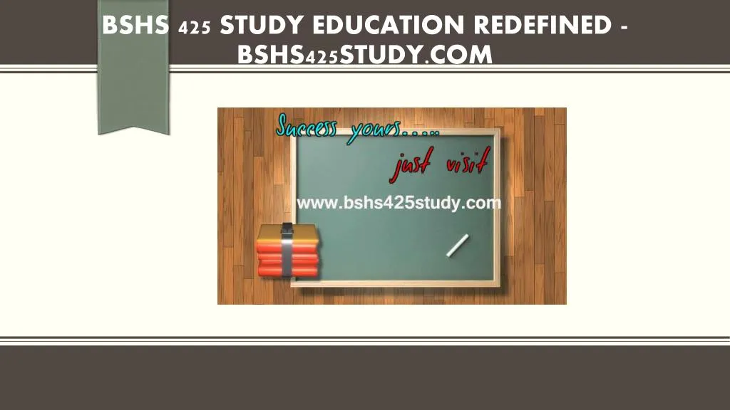 bshs 425 study education redefined bshs425study com