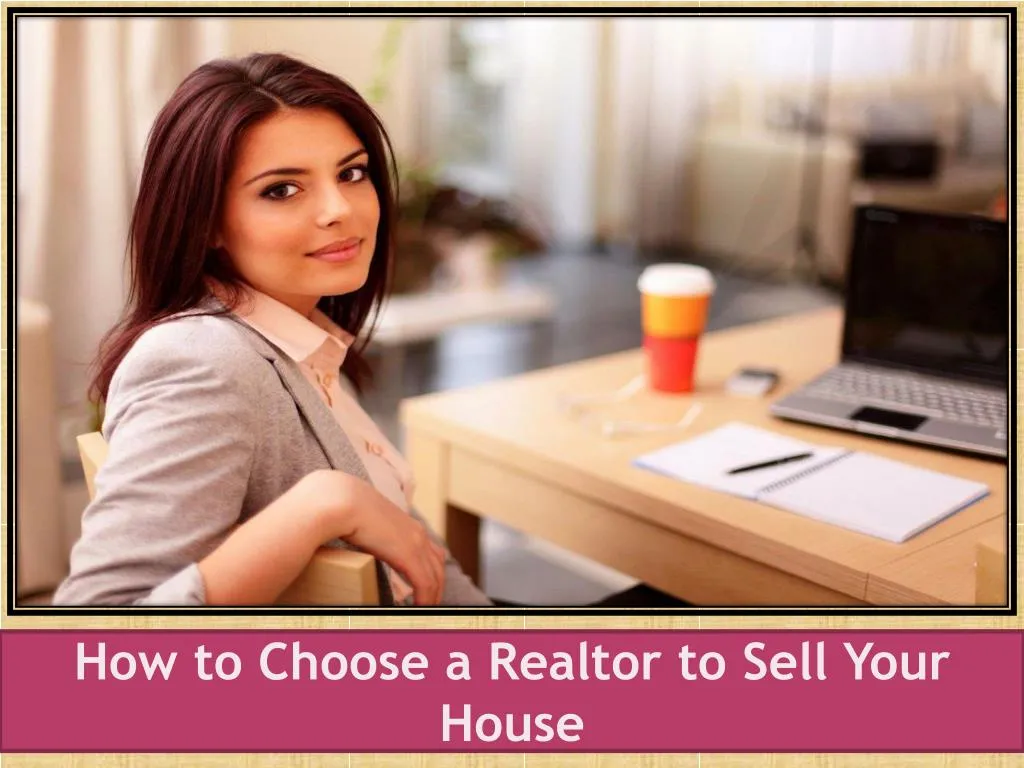 how to choose a realtor to sell your house