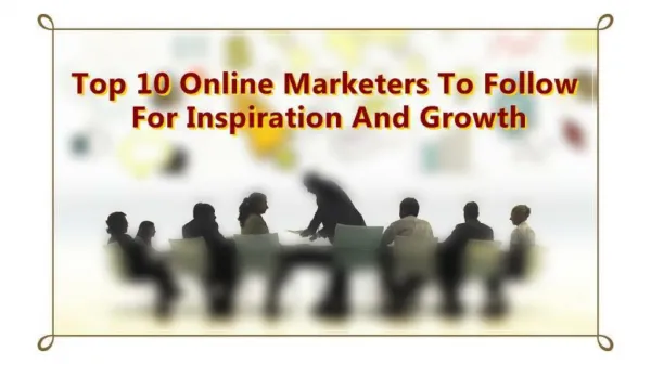 Top 10 Online Marketers to Follow For Inspiration and Growth