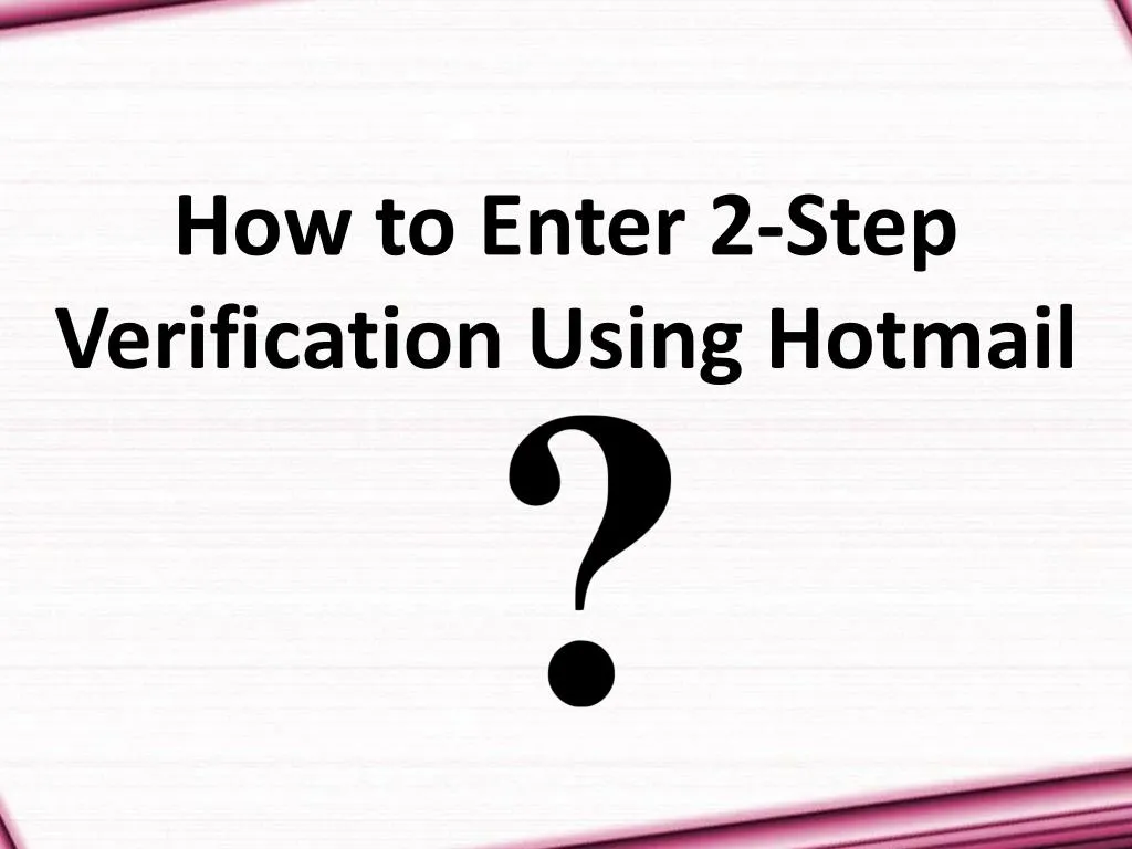 how to enter 2 step verification using hotmail