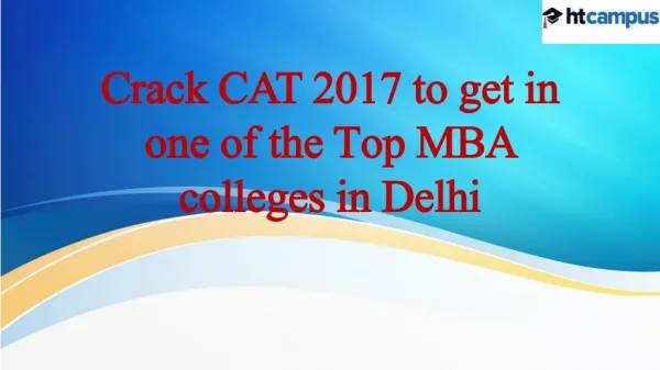 Crack CAT 2017 to get in one of the Top MBA colleges in Delhi