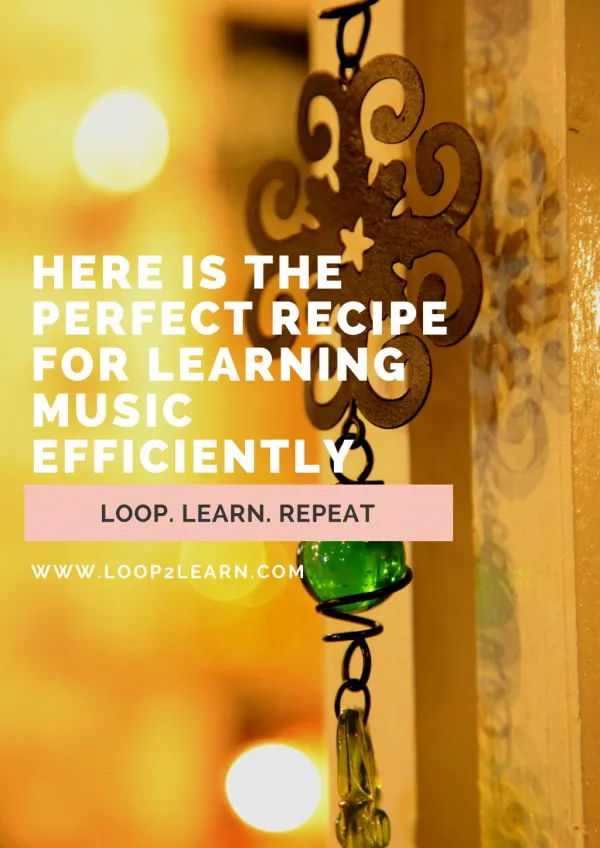 Here is the Perfect Recipe for Learning Music Efficiently
