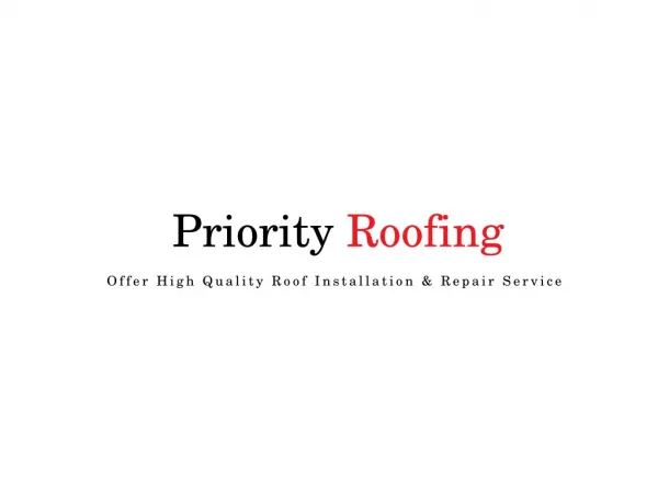 Priority Roofing - Offer High Quality Roof Installation Service