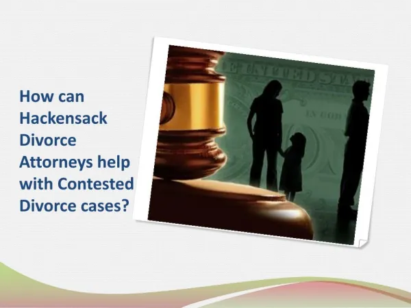 How can Hackensack Divorce Attorneys help with Contested Divorce Cases?