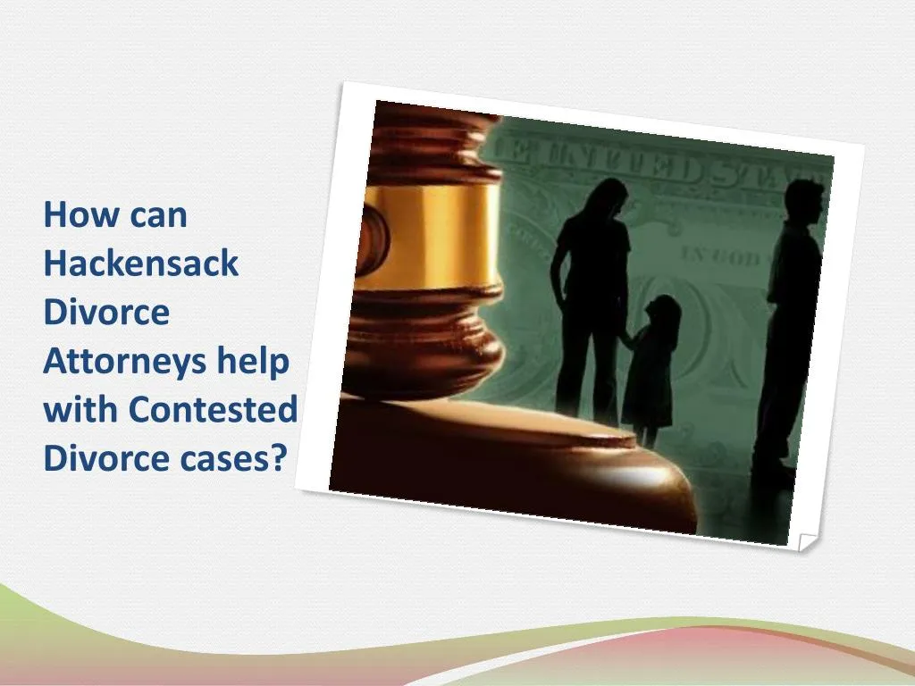 how can hackensack divorce attorneys help with contested divorce cases