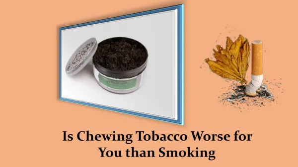Is Chewing Tobacco Worse for You than Smoking
