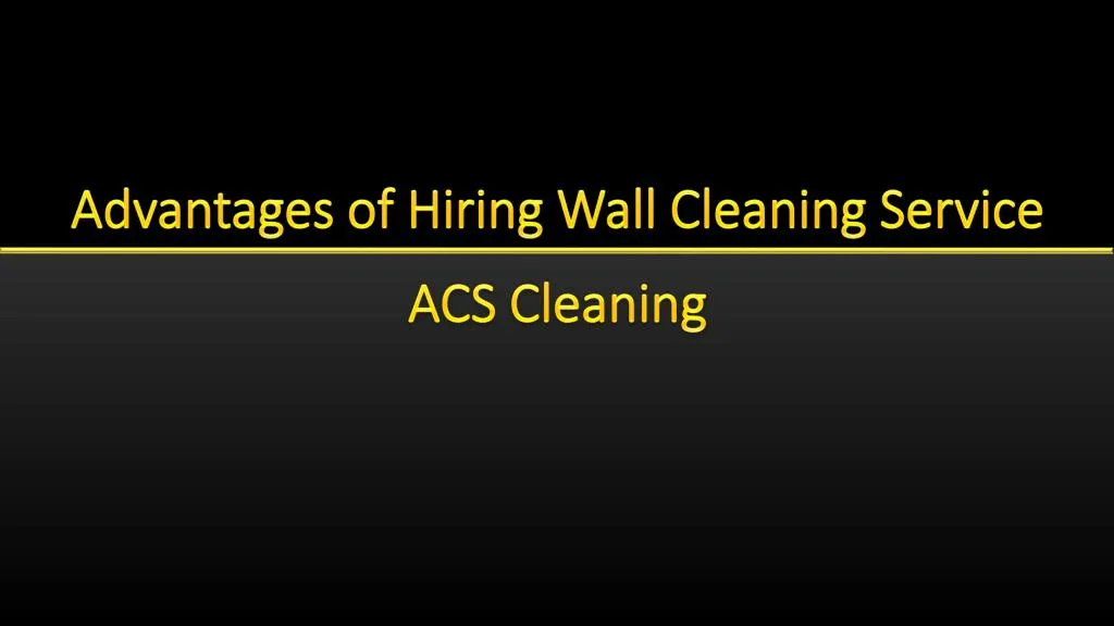 advantages of hiring wall cleaning service