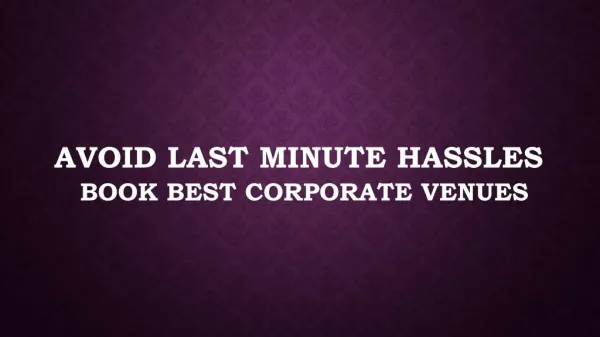 Avoid Last Minute Hassles: Book Best Corporate Venues