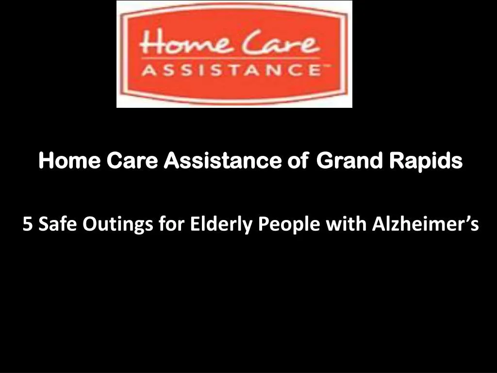 home care assistance of grand rapids 5 safe outings for elderly people with alzheimer s