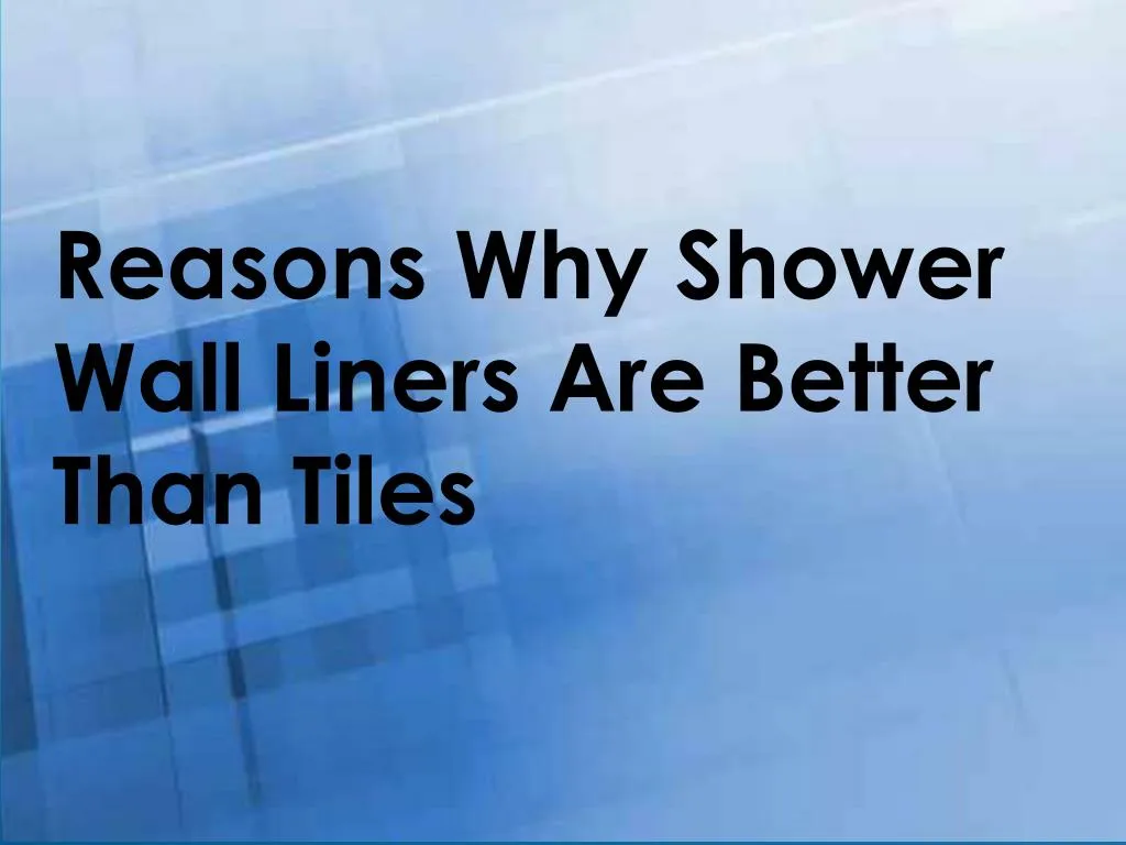reasons why shower wall liners are better than