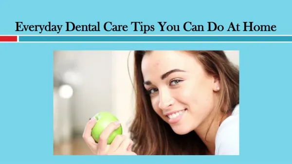Everyday Dental Care Tips You Can Do At Home