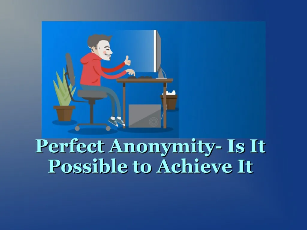 perfect anonymity is it perfect anonymity