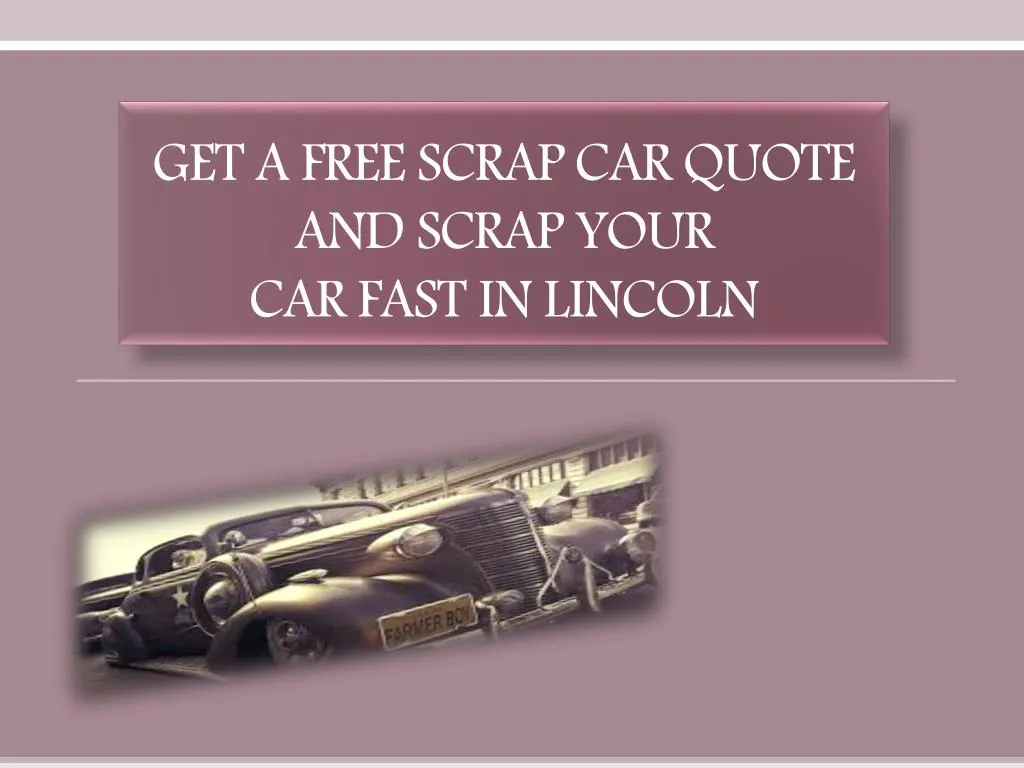 get a free scrap car quote and scrap your car fast in lincoln