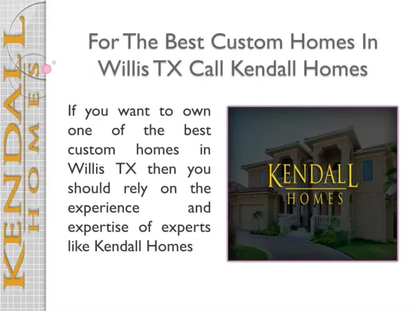 For The Best Custom Homes In Willis Tx Call Kendall Homes