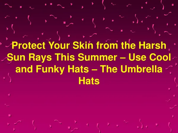 Use Cool and Funky Hats – The Umbrella Hats - Protect Your Skin from the Harsh Sun Rays This Summer