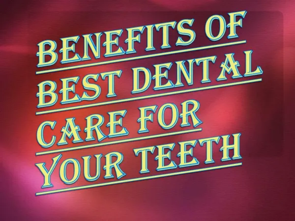 Benefits of Best Dental Care for Your Teeth