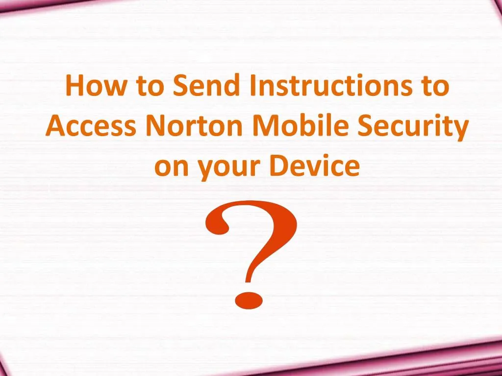 how to send instructions to access norton mobile security on your device