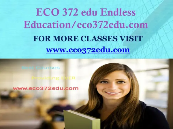 ECO 372 edu Endless Education/eco372edu.com