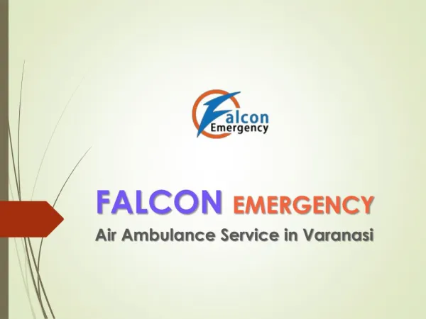 Book Falcon Emergency Air Ambulance Service in Varanasi with Complete Medical Facility