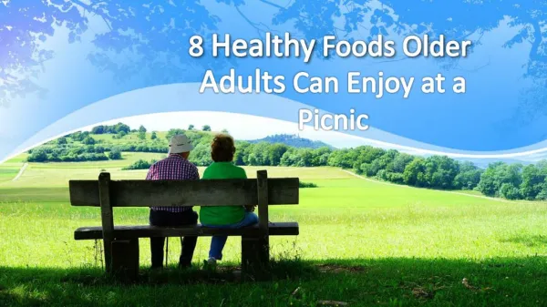 8 Healthy Foods Older Adults Can Enjoy at a Picnic