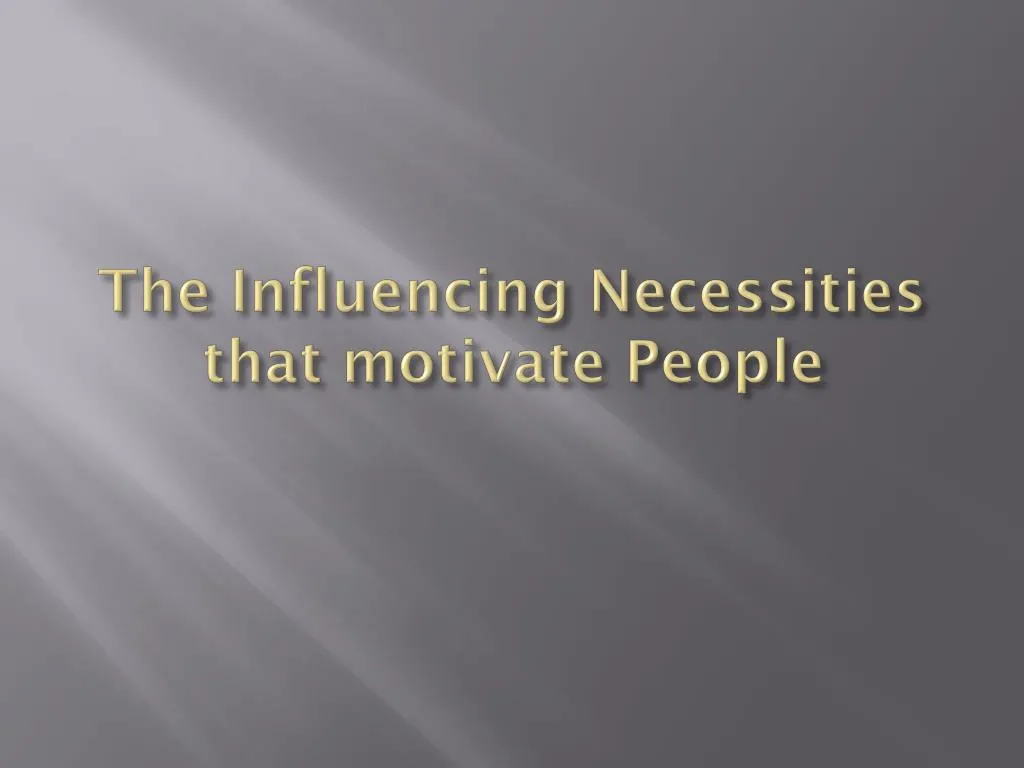 the influencing necessities that motivate people