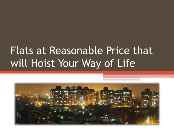 Flats at Reasonable Price that will Hoist Your Way of Life