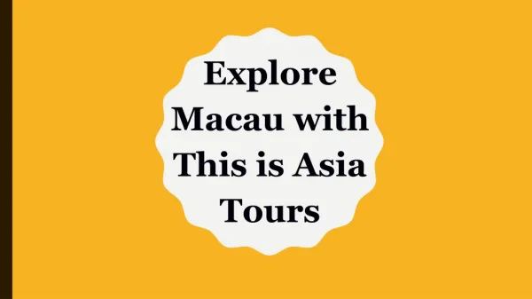 Explore Macau with This is Asia Tours
