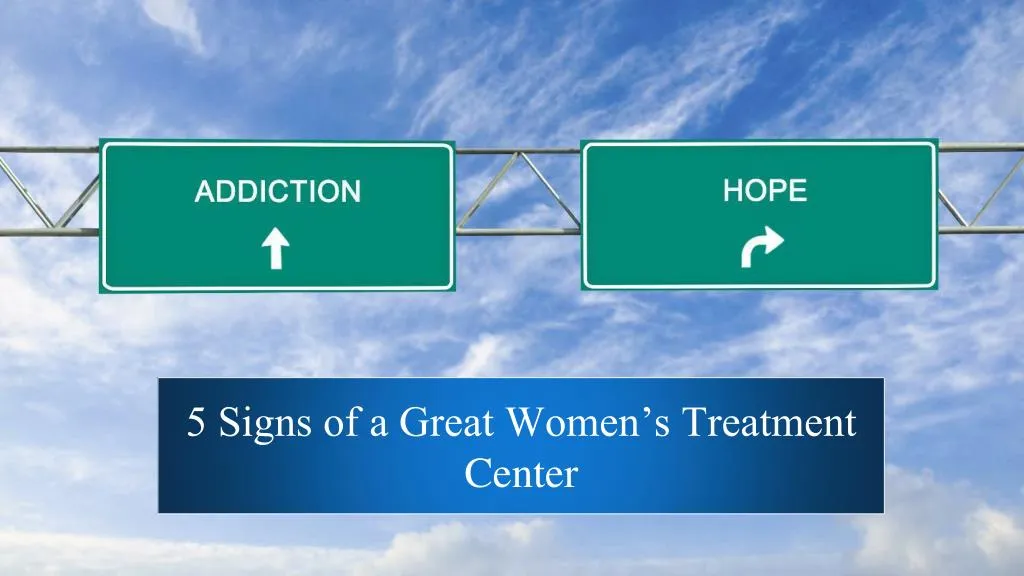 5 signs of a great women s treatment center