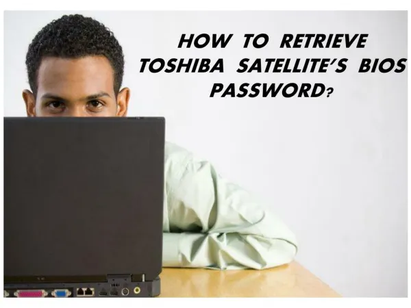 How to Retrieve Toshiba Satellite’s BIOS password?