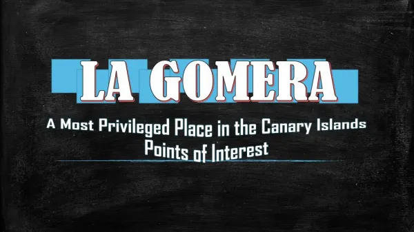 LA GOMERA (A Most Privileged Place in the Canary Islands Points of Interest)