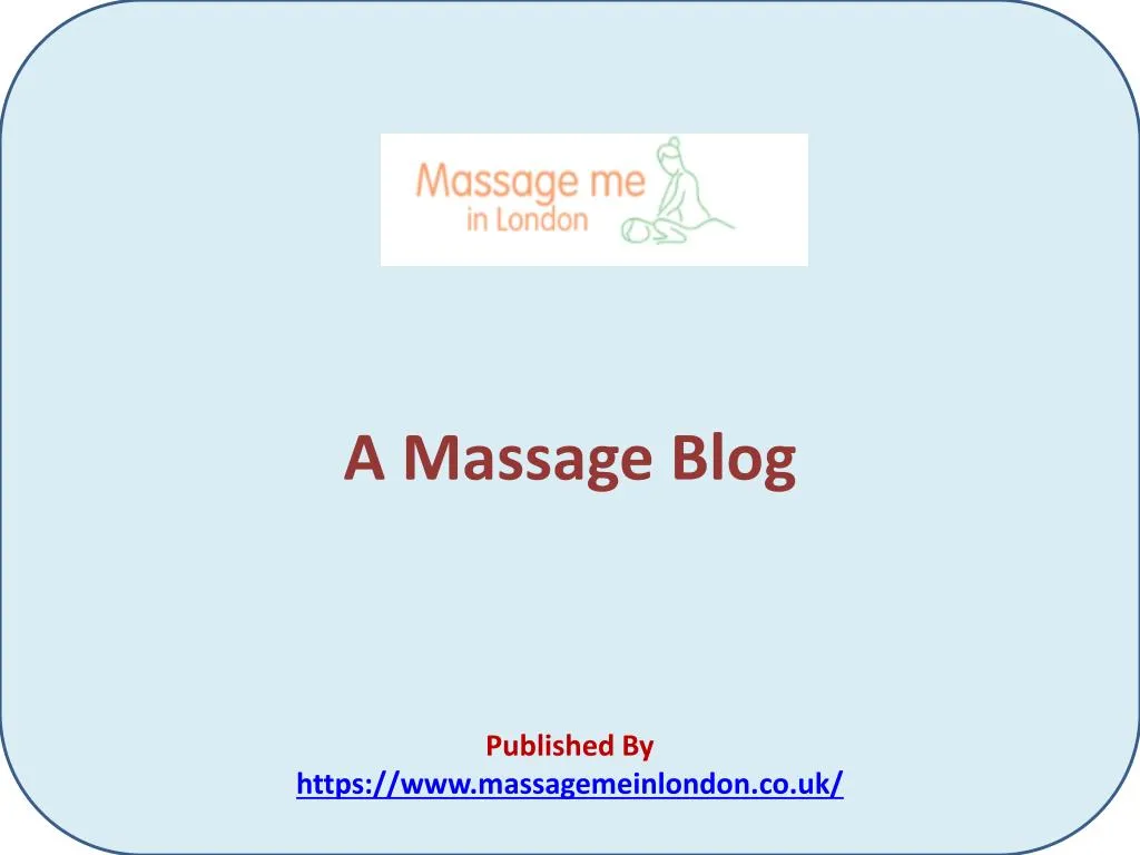 a massage blog published by https www massagemeinlondon co uk