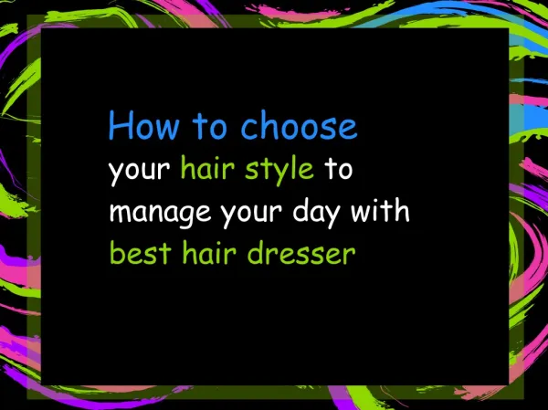 How to choose the best hair style to manage your day with best hair dresser?