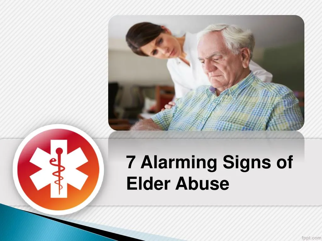 7 alarming signs of elder abuse
