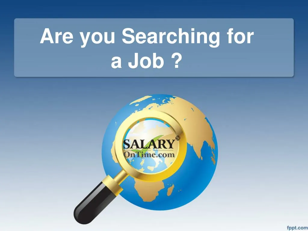 are you searching for a job