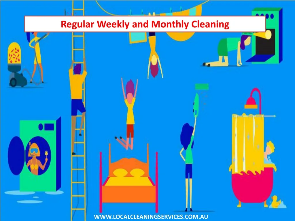 regular weekly and monthly cleaning