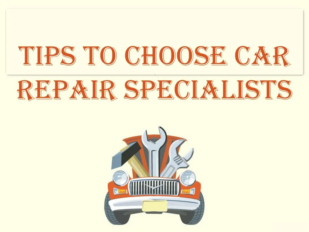 tips to choose car repair specialists