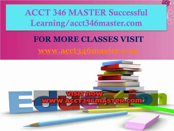 ACCT 346 MASTER Successful Learning/acct346master.com