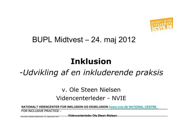BUPL Midtvest 24. maj 2012 Inklusion Udvikling af en inkluderende praksis v. Ole Steen Nielsen Videncenterleder - NV