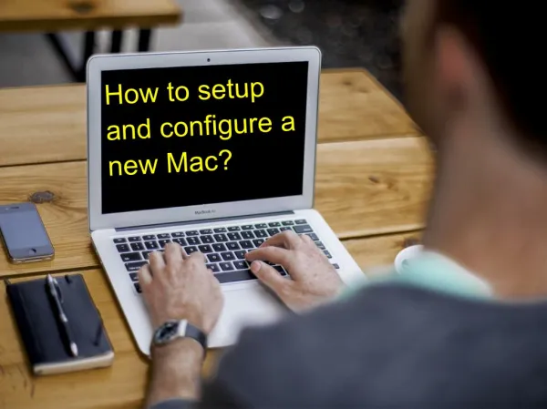 How to setup and configure a new Mac?