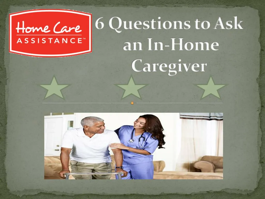 6 questions to ask an in home caregiver