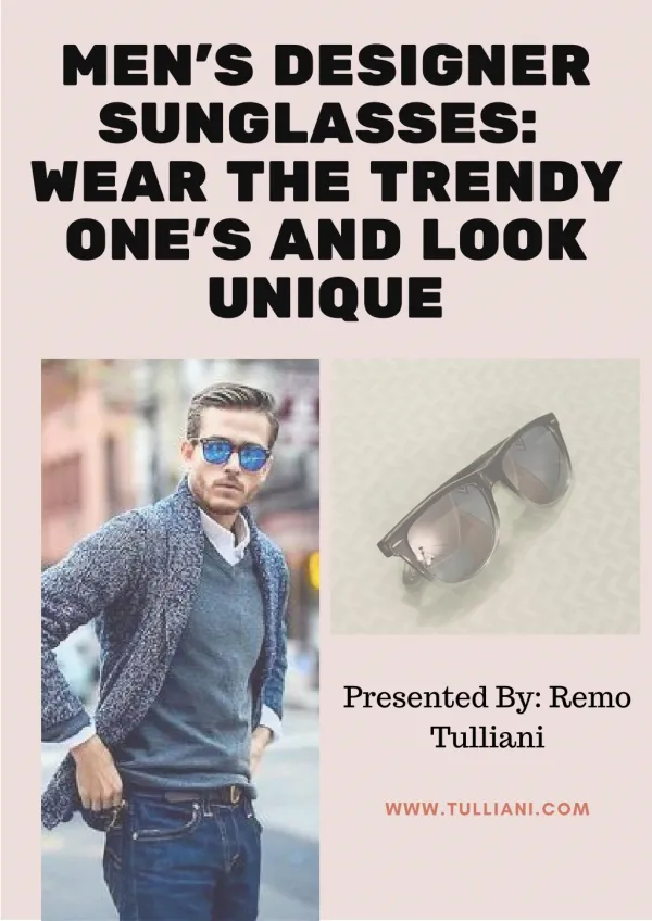 Men's Designer Sunglasses: Wear the Trendy One's and Look Unique