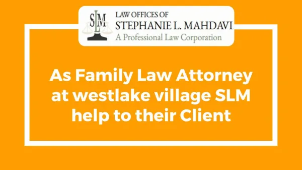 As Family Law Attorney at Westlake village SLM help to their Client