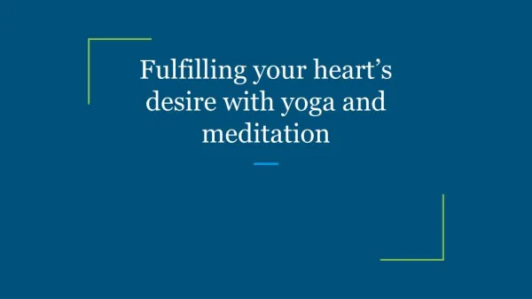 Fulfilling your heart’s desire with yoga and meditation