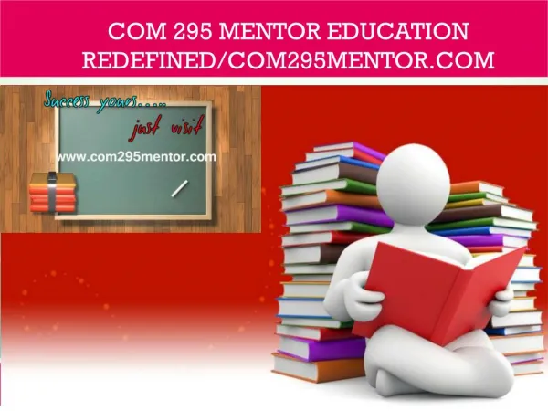 COM 295 MENTOR Education Redefined/com295mentor.com