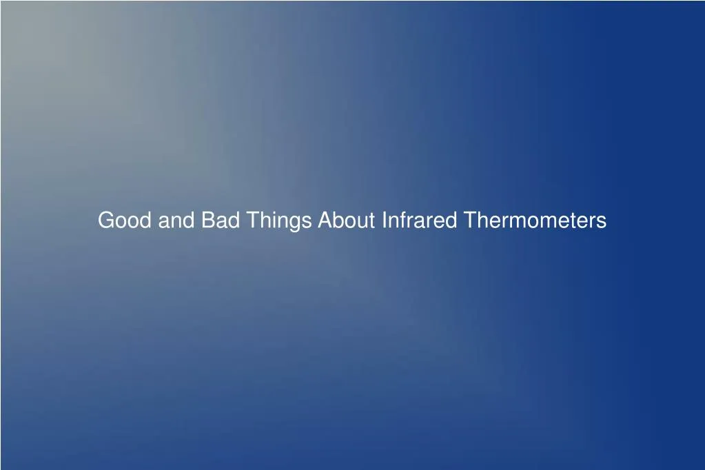 good and bad things about infrared thermometers