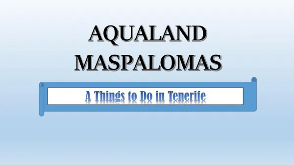 AQUALAND MASPALOMAS - A Things to Do in Tenerife